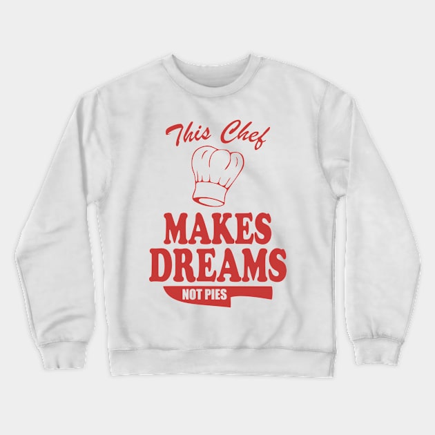 Funny Chef - This Chef Makes Dreams, Not Pies Gift Crewneck Sweatshirt by TCP